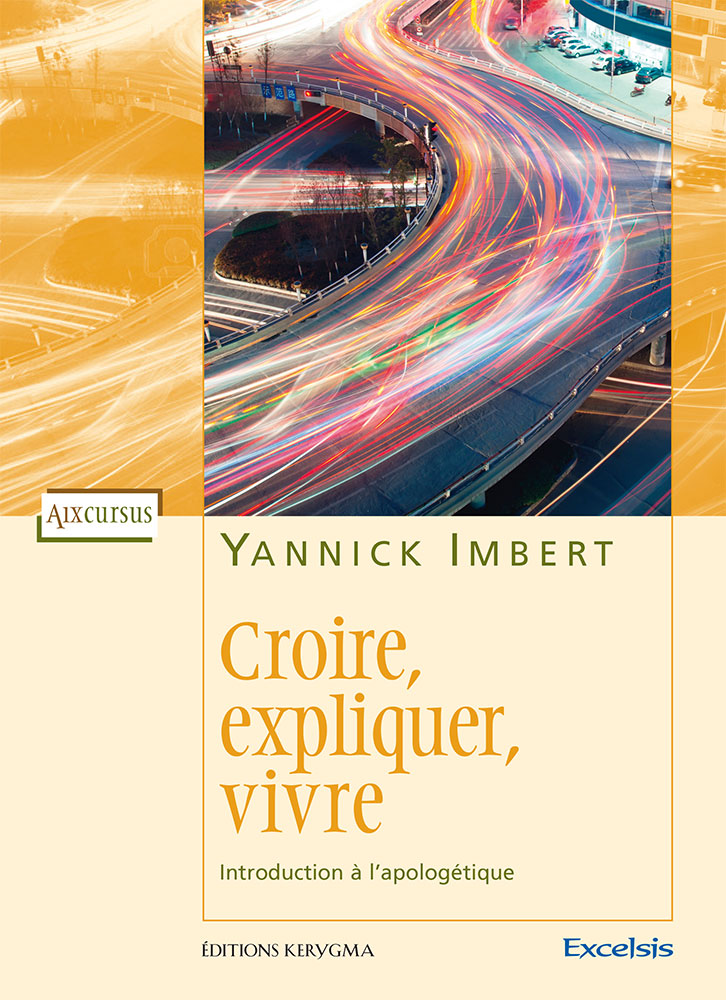 Croire, expliquer, vivre : Introduction à l’apologétique